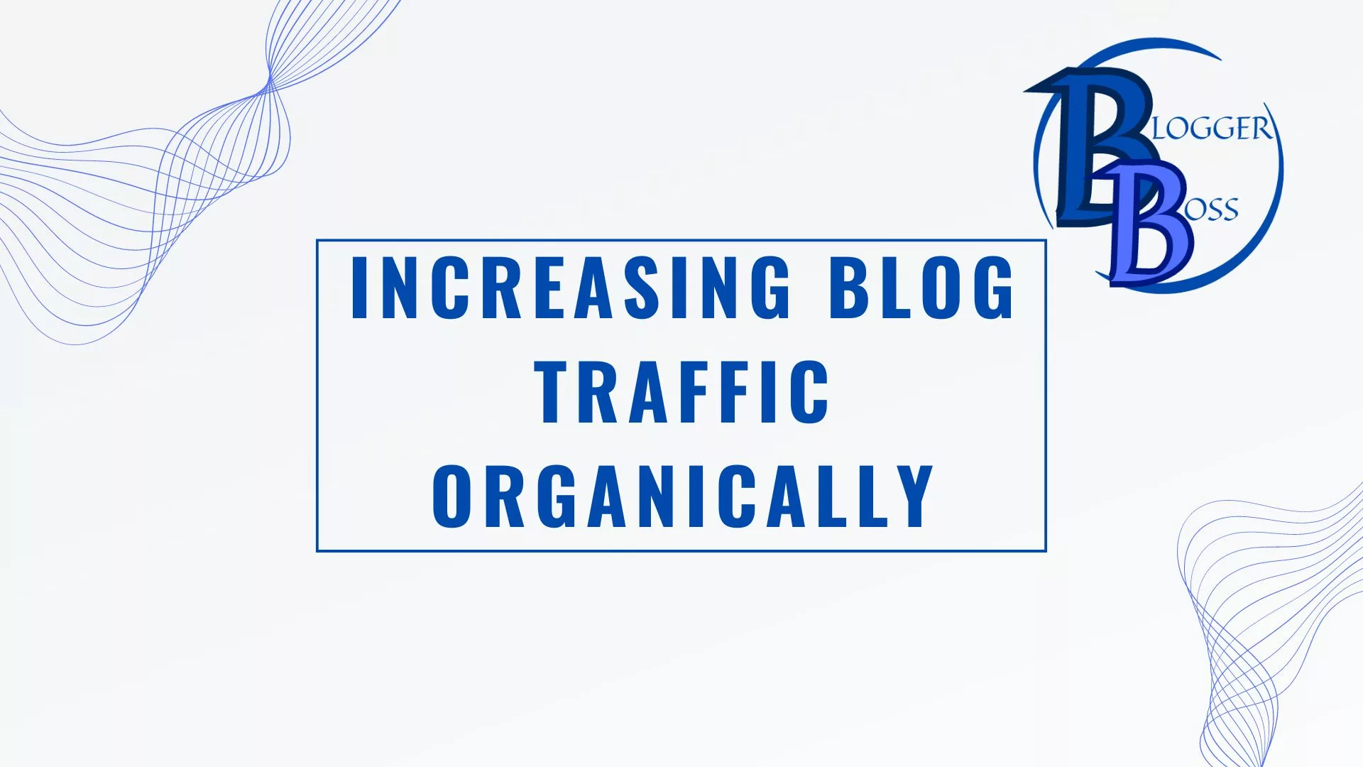Increasing Blog Traffic Organically written in large blue font on a light blue background.