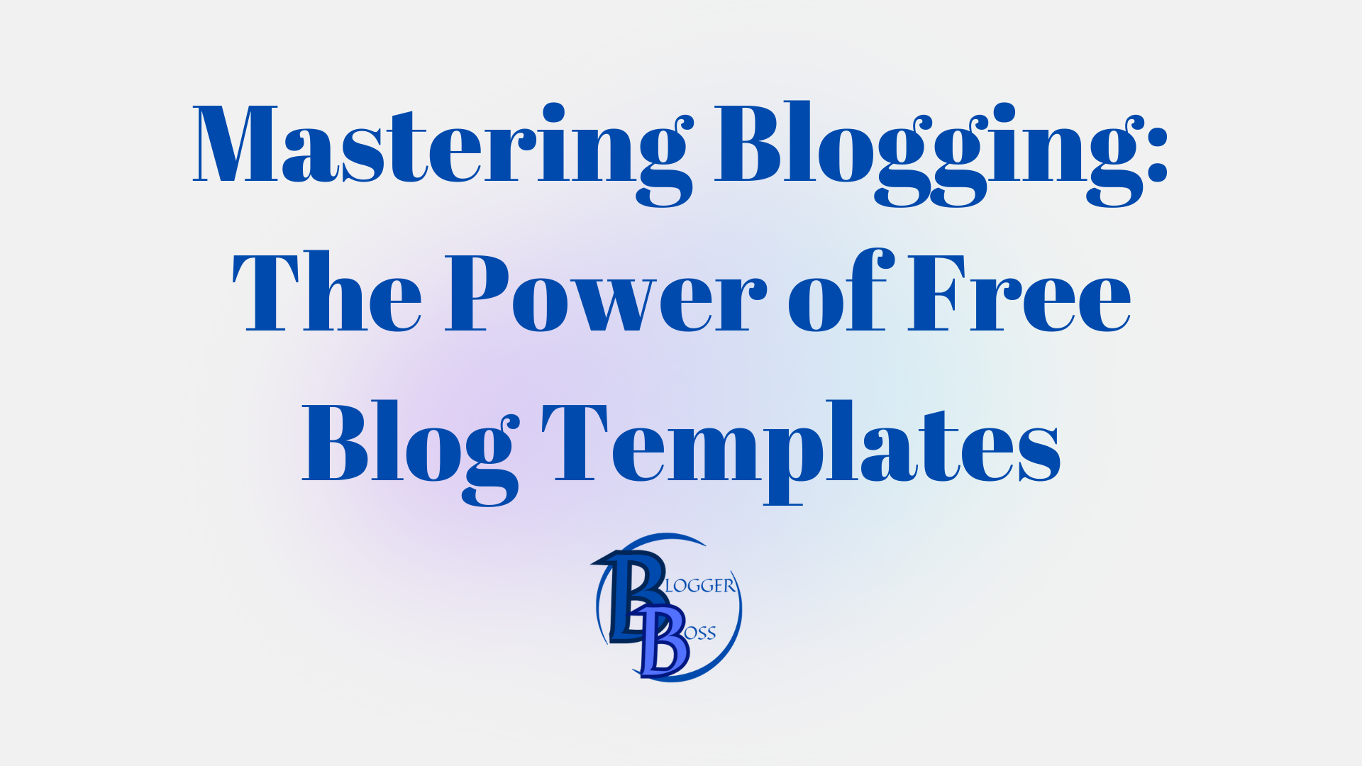 Mastering Blogging The Power of Free Blog Templates